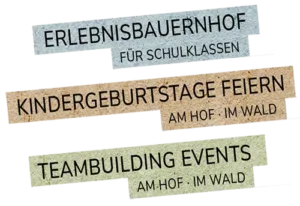 Erlebnisbauernhof für Schulklassen - Kindergeburtstage feiern - Teambuilding Events, am Hof und im Wald